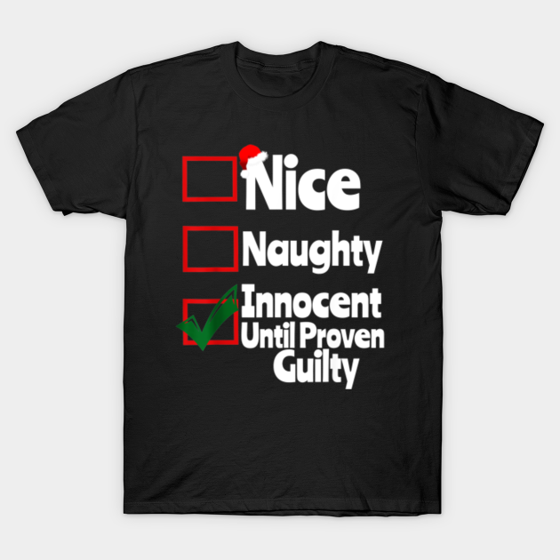 Nice Naughty Innocent Until Proven Guilty Nice Naughty Innocent Until Proven Guil T Shirt 